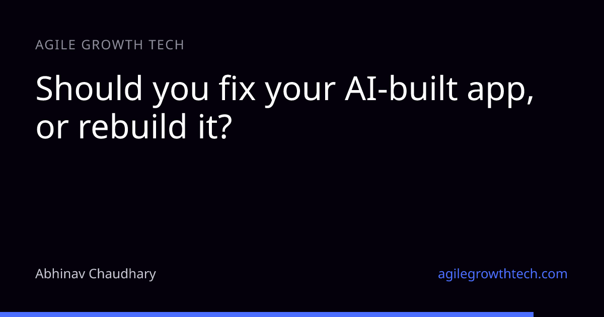 Should you fix your AI-built app, or rebuild it?