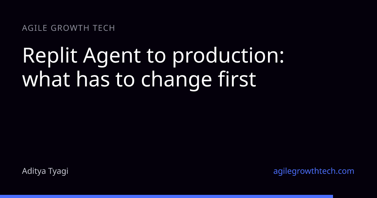 Replit Agent to production: what has to change first