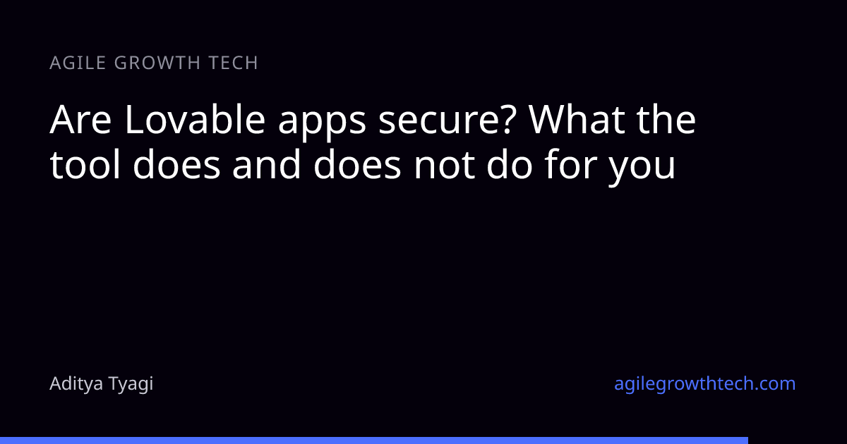 Are Lovable apps secure? What the tool does and does not do for you