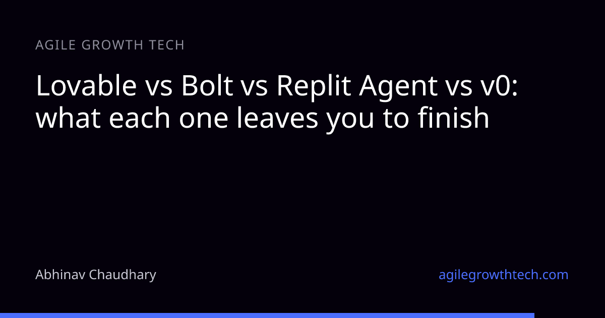 Lovable vs Bolt vs Replit Agent vs v0: what each one leaves you to finish