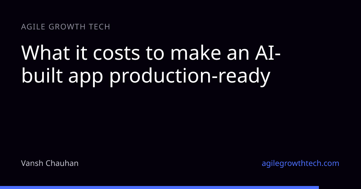 What it costs to make an AI-built app production-ready