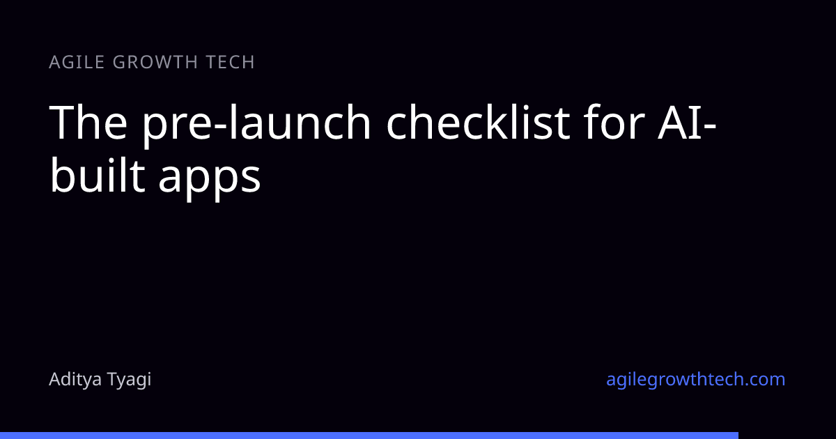 The pre-launch checklist for AI-built apps